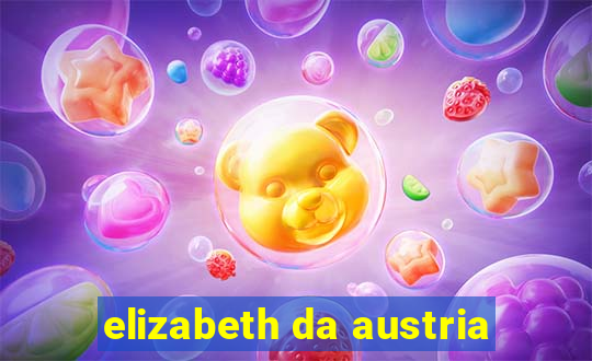 elizabeth da austria